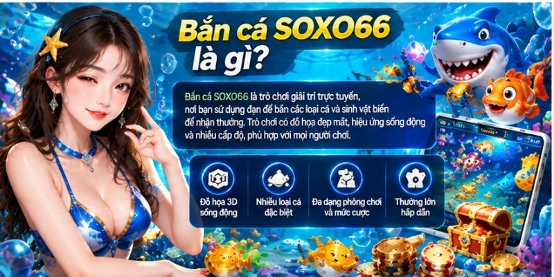 Bắn Cá SOXO66: Cách Chơi Và Cơ Chế Hoạt Động Trong Game 2 Bắn cá XOSO66 là gì