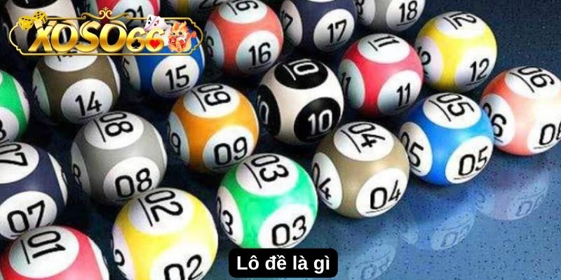 Lô Đề SOXO66: Thuật Ngữ Và Các Loại Cược Phổ Biến 2 Lô đề SOXO66 là gì?