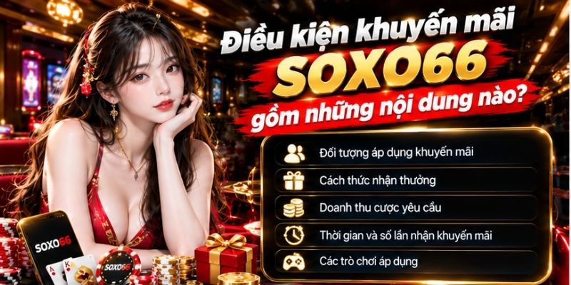 Điều Kiện Khuyến Mãi SOXO66: Vòng Cược Và Quy Định Cần Biết 2 Điều kiện khuyến mãi SOXO66 gồm những nội dung nào?