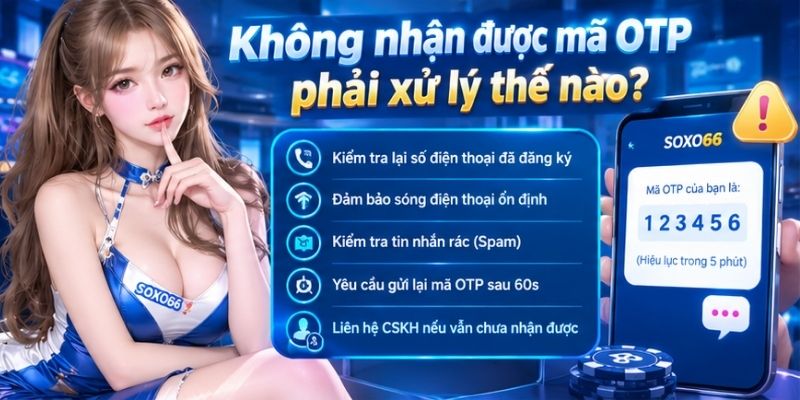 Quên Mật Khẩu SOXO66: Cách Khôi Phục Tài Khoản Nhanh 3 Không nhận được mã OTP phải xử lý thế nào?