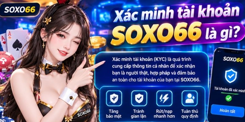 Xác minh tài khoản SOXO66 là gì?