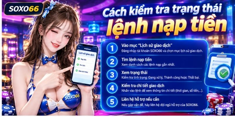 Nạp Tiền SOXO66: Hướng Dẫn Giao Dịch Và Kiểm Tra Lệnh 3 Cách kiểm tra trạng thái lệnh nạp tiền
