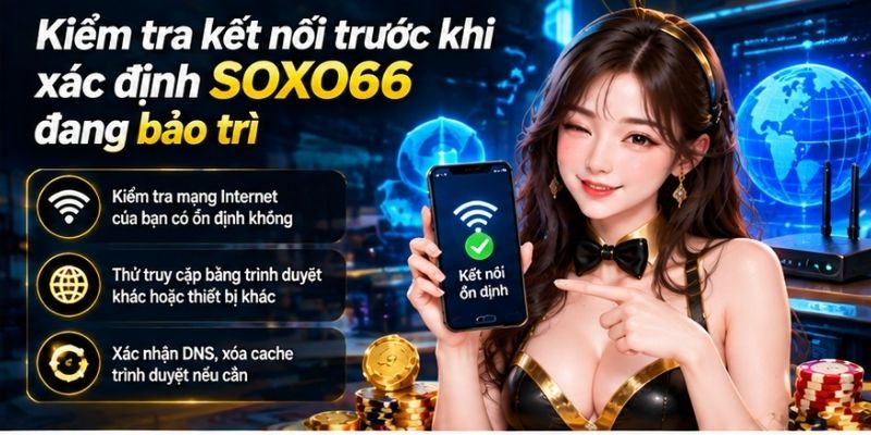 SOXO66 Bảo Trì: Cách Kiểm Tra Khi Không Truy Cập Được 3 Kiểm tra kết nối trước khi xác định SOXO66 đang bảo trì