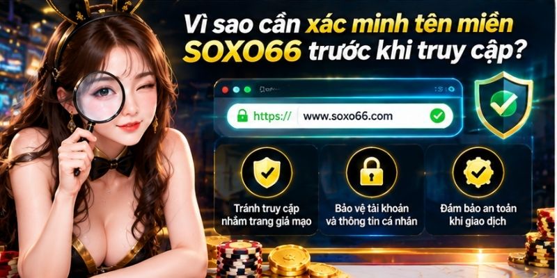 SOXO66 Đổi Link: Cách Xác Minh Tên Miền Mới An Toàn 2 Vì sao cần xác minh tên miền SOXO66 trước khi truy cập?