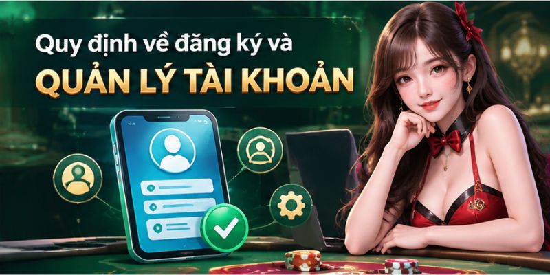 Điều Khoản Và Điều Kiện SOXO66: Quy Định Cần Biết 2 Quy định về đăng ký và quản lý tài khoản