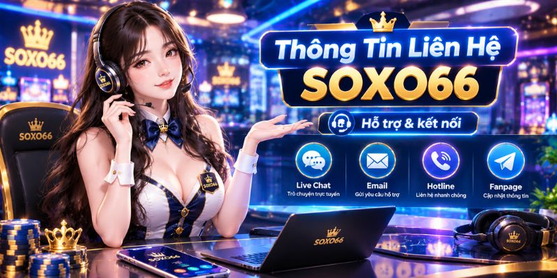 Liên Hệ SOXO66: Kênh Hỗ Trợ Và Thông Tin Chính Thức 1 Thông Tin Liên Hệ SOXO66